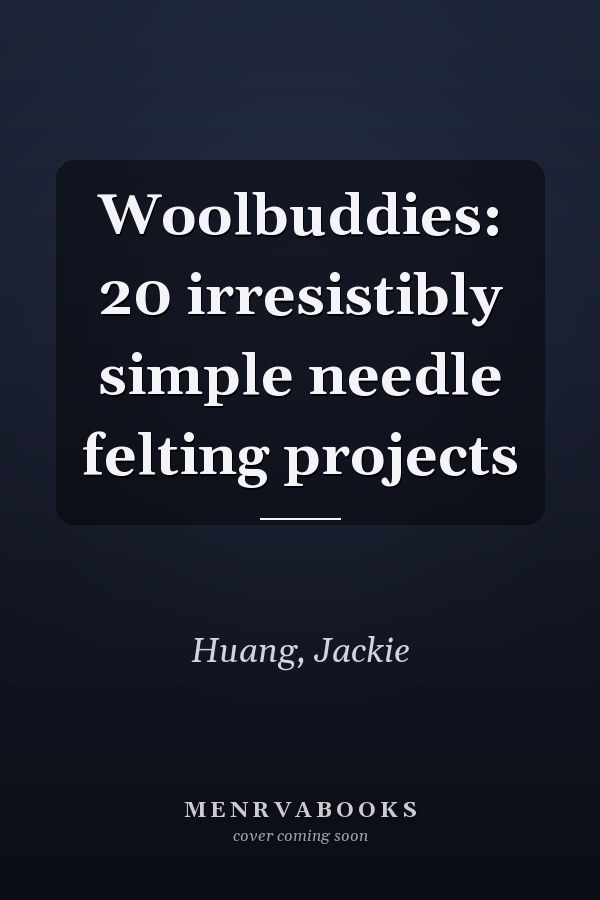 Woolbuddies: 20 irresistibly simple needle felting projects