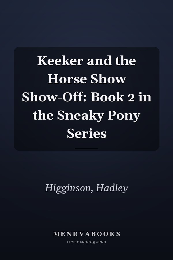 Keeker and the Horse Show Show-Off: Book 2 in the Sneaky Pony Series