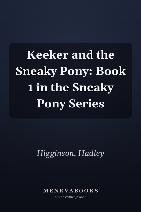 Keeker and the Sneaky Pony: Book 1 in the Sneaky Pony Series