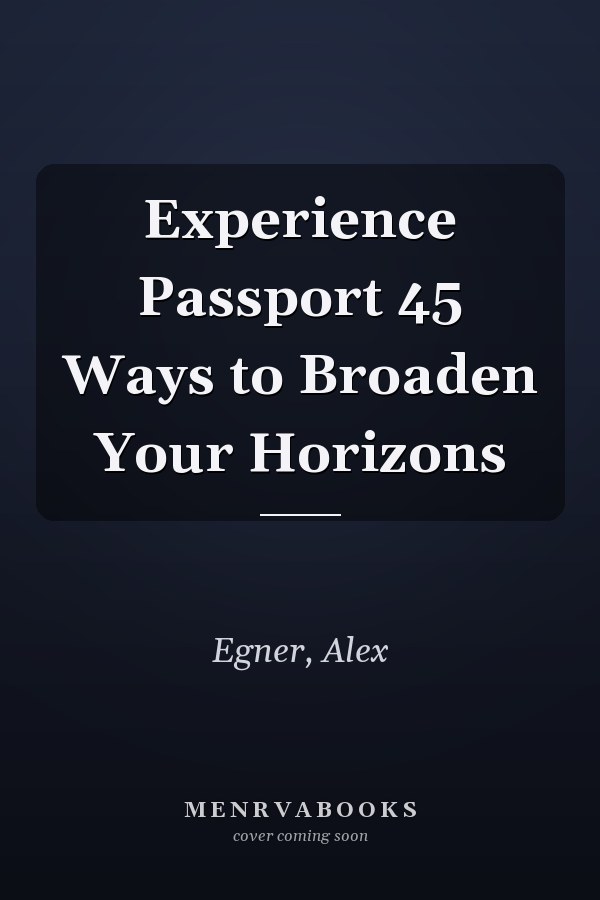 Experience Passport 45 Ways to Broaden Your Horizons