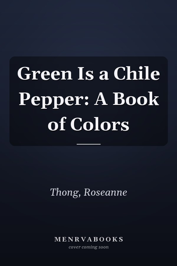 Green Is a Chile Pepper: A Book of Colors