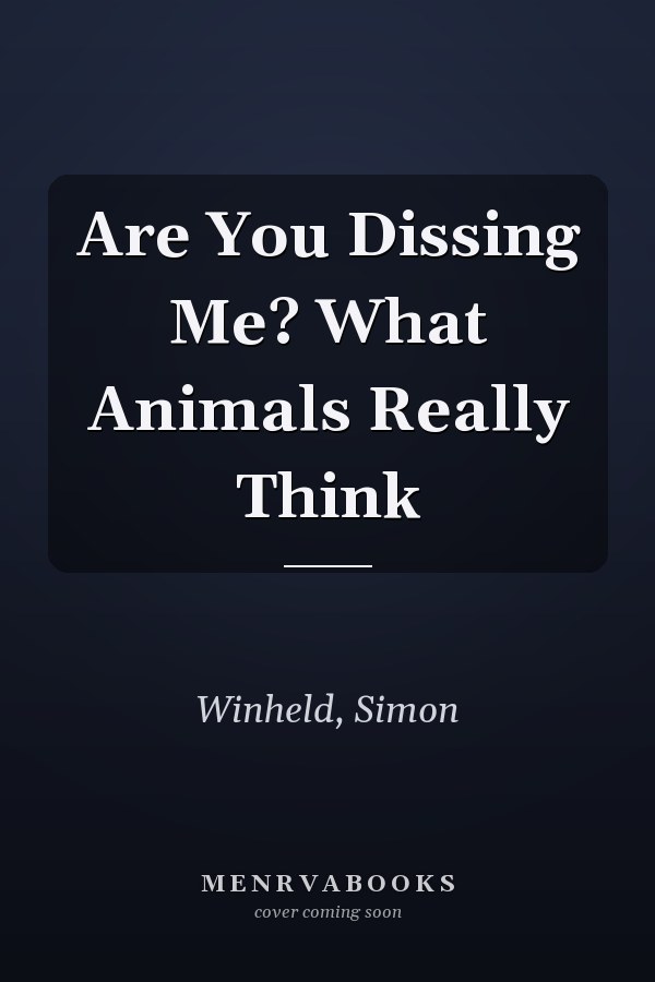 Are You Dissing Me? What Animals Really Think