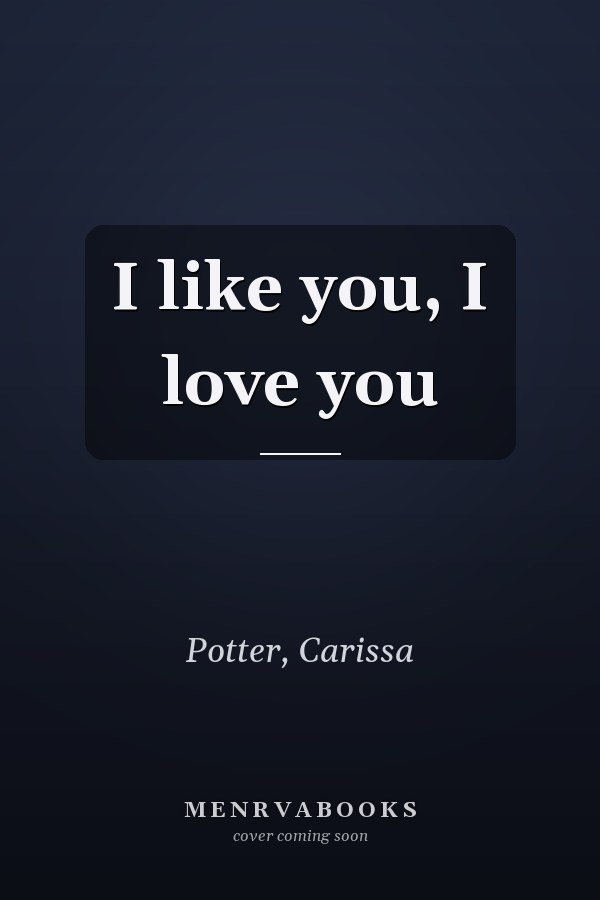 I like you, I love you