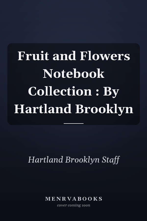 Fruit and Flowers Notebook Collection : By Hartland Brooklyn