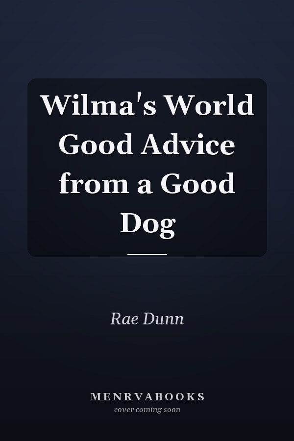 Wilma's World Good Advice from a Good Dog
