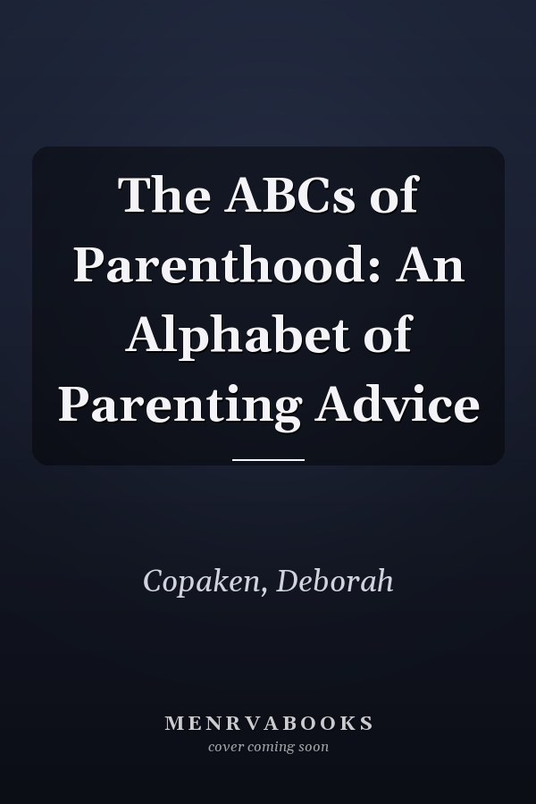 The ABCs of Parenthood: An Alphabet of Parenting Advice