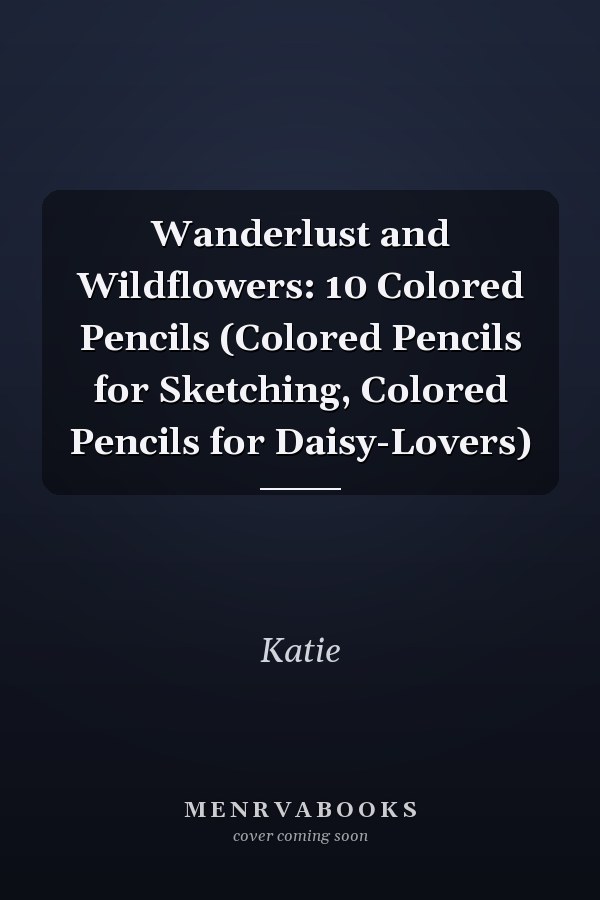 Wanderlust and Wildflowers: 10 Colored Pencils (Colored Pencils for Sketching, Colored Pencils for Daisy-Lovers)