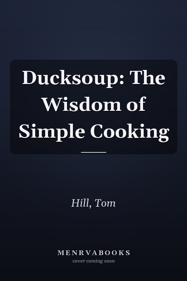 Ducksoup: The Wisdom of Simple Cooking