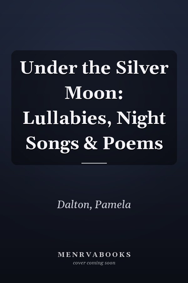 Under the Silver Moon: Lullabies, Night Songs & Poems