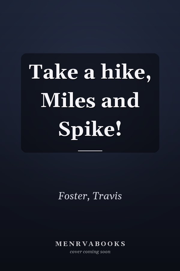Take a hike, Miles and Spike!