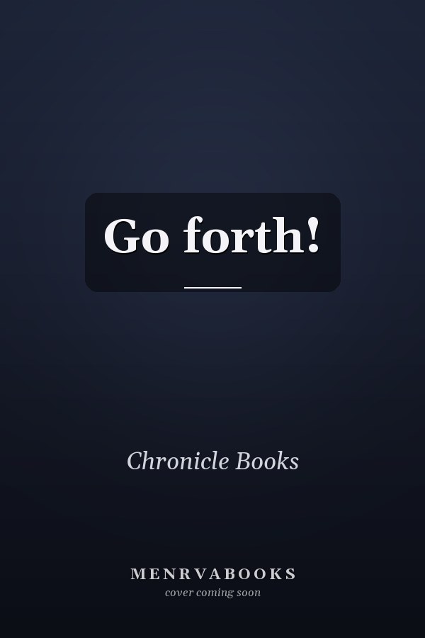 Go forth!