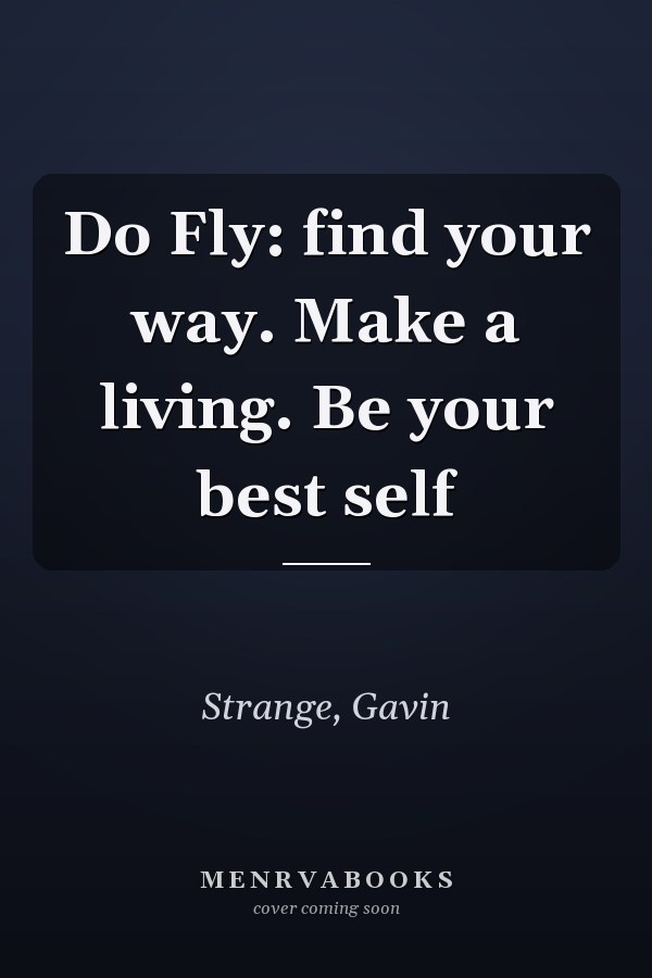 Do Fly: find your way. Make a living. Be your best self