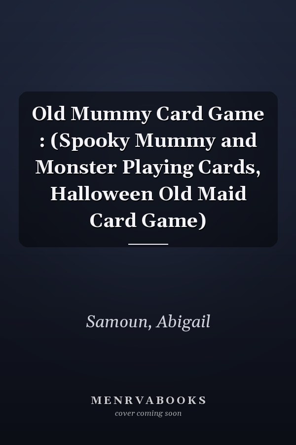 Old Mummy Card Game : (Spooky Mummy and Monster Playing Cards, Halloween Old Maid Card Game)