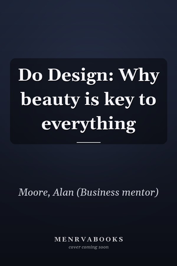 Do Design: Why beauty is key to everything