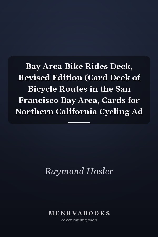 Bay Area Bike Rides Deck, Revised Edition (Card Deck of Bicycle Routes in the San Francisco Bay Area, Cards for Northern California Cycling Ad