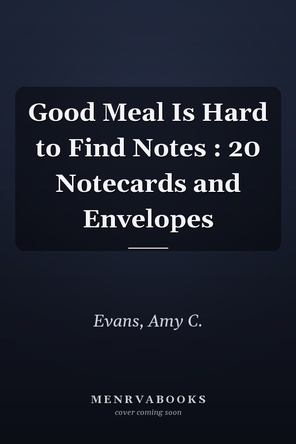 Good Meal Is Hard to Find Notes : 20 Notecards and Envelopes