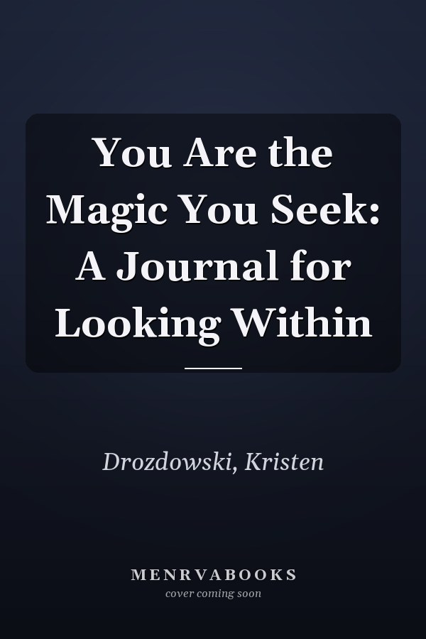 You Are the Magic You Seek: A Journal for Looking Within