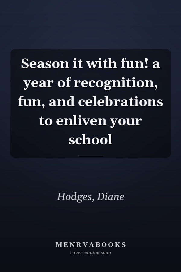 Season it with fun! a year of recognition, fun, and celebrations to enliven your school