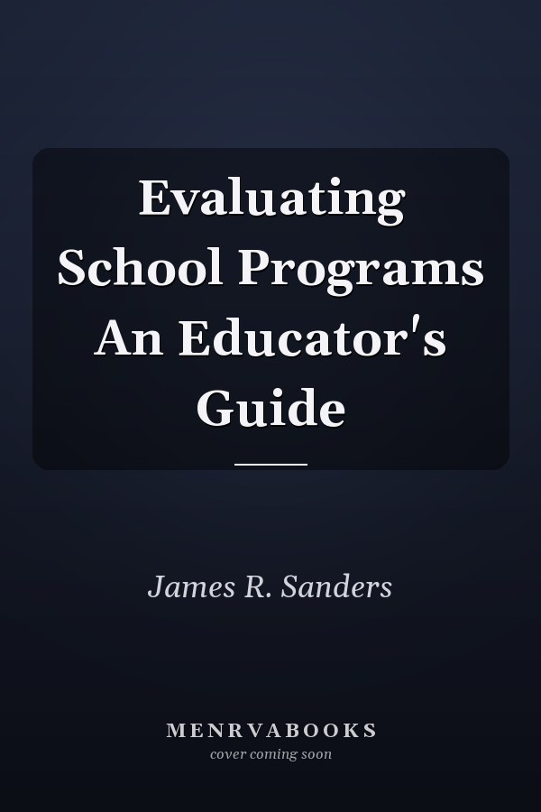 Evaluating School Programs An Educator's Guide