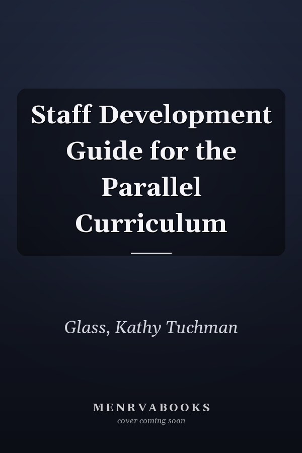Staff Development Guide for the Parallel Curriculum