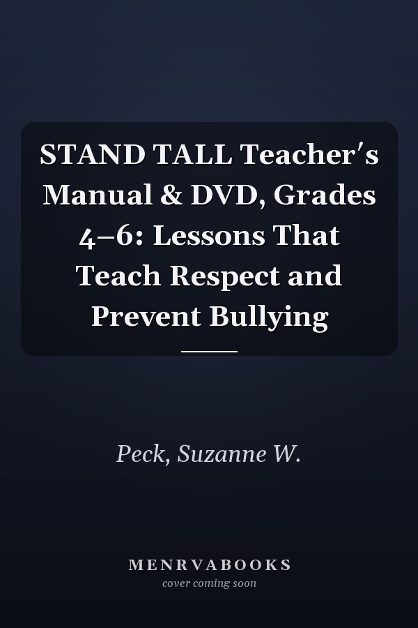 STAND TALL Teacher′s Manual & DVD, Grades 4–6: Lessons That Teach Respect and Prevent Bullying