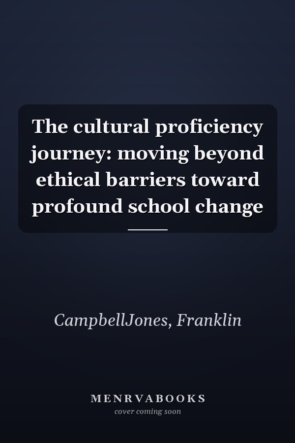 The cultural proficiency journey: moving beyond ethical barriers toward profound school change