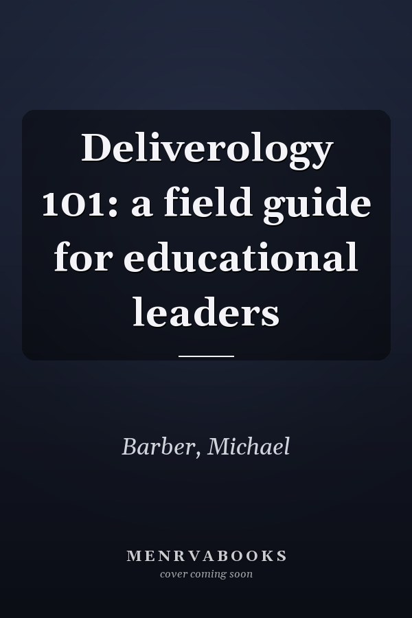 Deliverology 101: a field guide for educational leaders