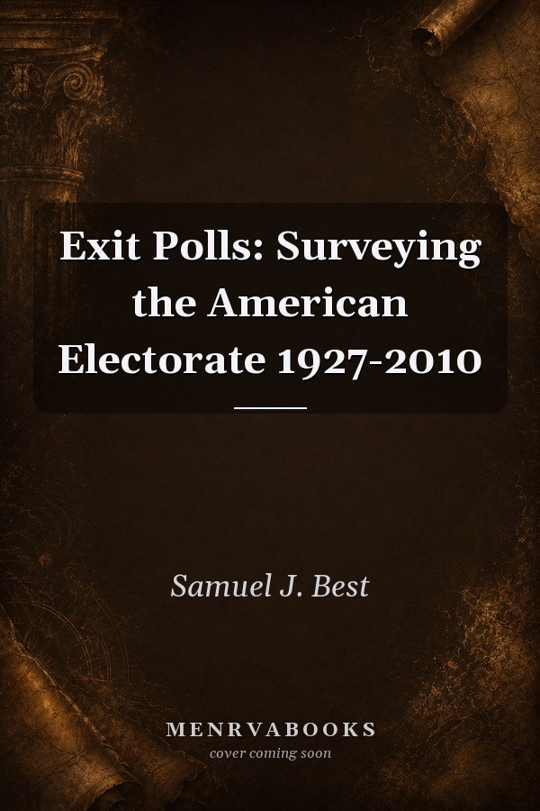 Exit Polls: Surveying the American Electorate 1927-2010