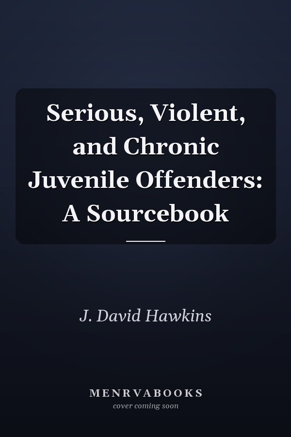Serious, Violent, and Chronic Juvenile Offenders: A Sourcebook