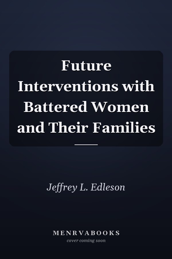 Future Interventions with Battered Women and Their Families