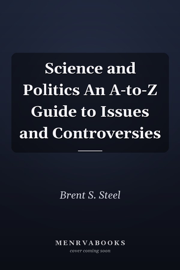 Science and Politics An A-to-Z Guide to Issues and Controversies