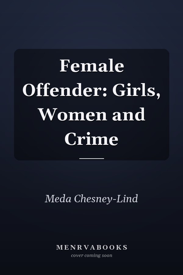 Female Offender: Girls, Women and Crime
