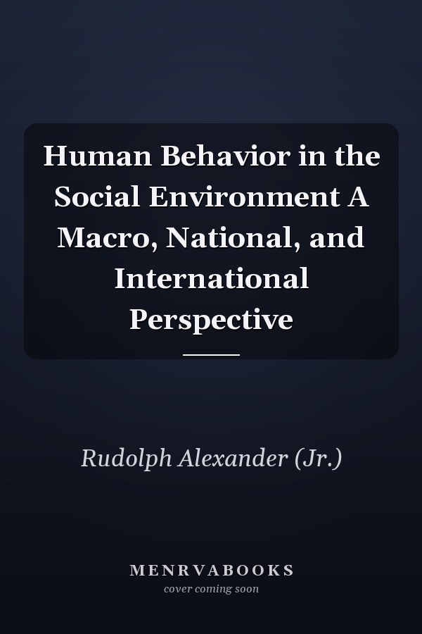 Human Behavior in the Social Environment A Macro, National, and International Perspective
