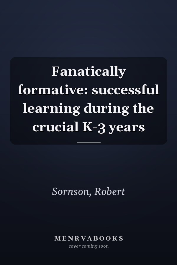 Fanatically formative: successful learning during the crucial K-3 years