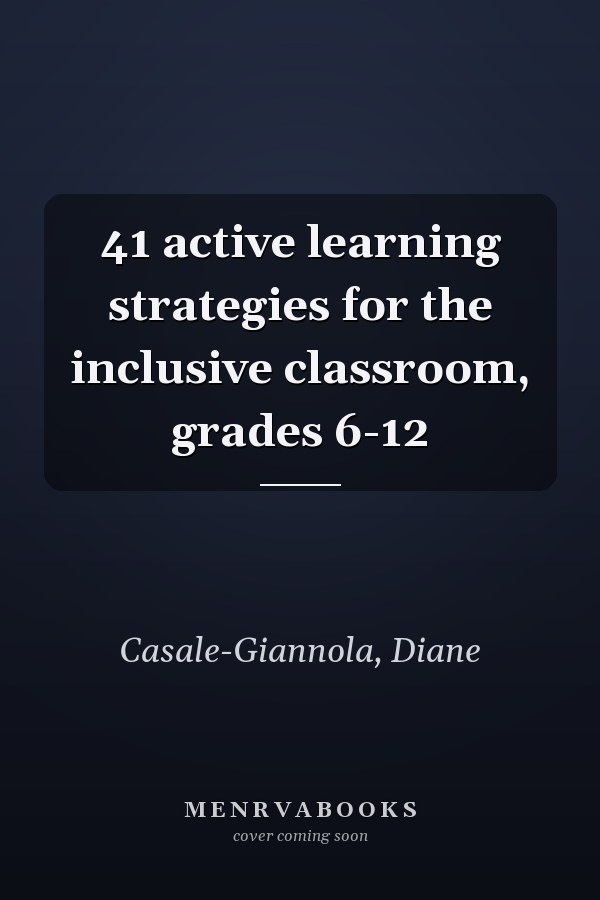 41 active learning strategies for the inclusive classroom, grades 6-12