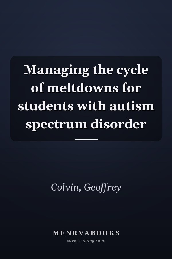 Managing the cycle of meltdowns for students with autism spectrum disorder