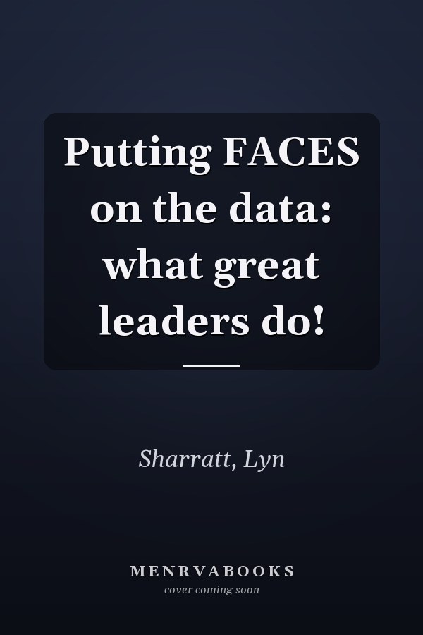 Putting FACES on the data: what great leaders do!