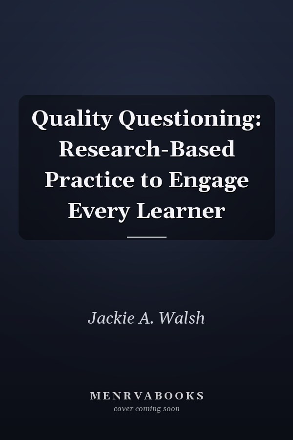 Quality Questioning: Research-Based Practice to Engage Every Learner