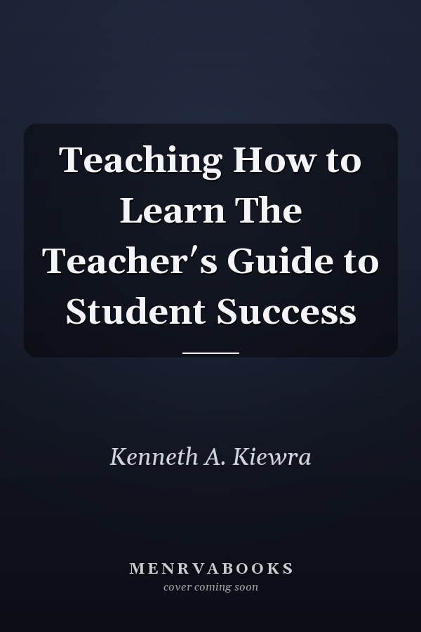 Teaching How to Learn The Teacher′s Guide to Student Success