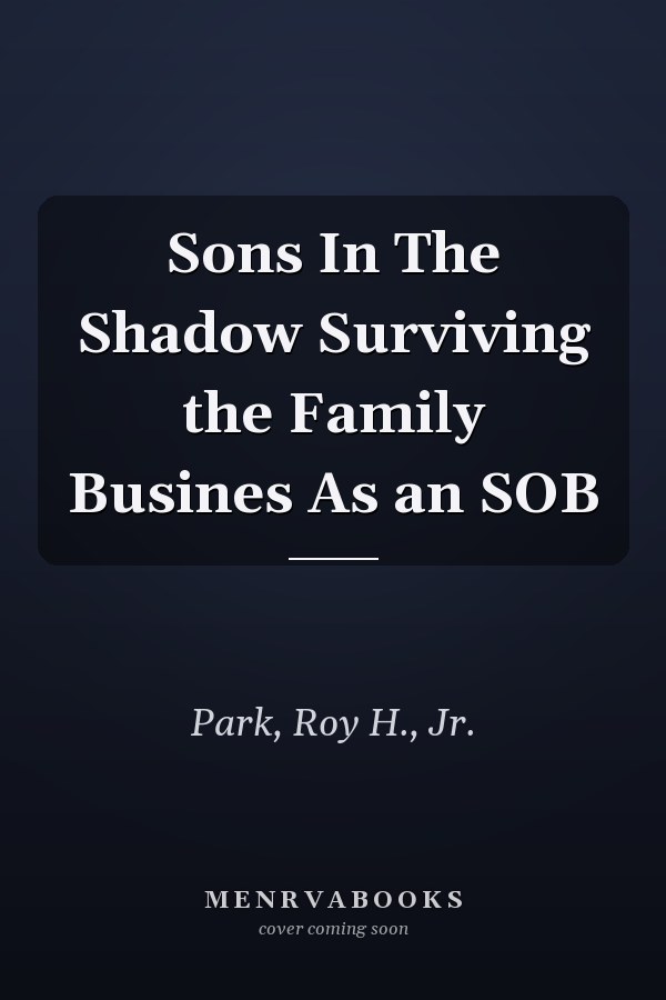 Sons In The Shadow Surviving the Family Busines As an SOB