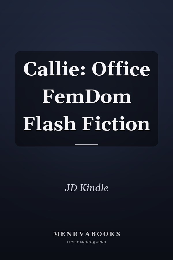 Callie: Office FemDom Flash Fiction