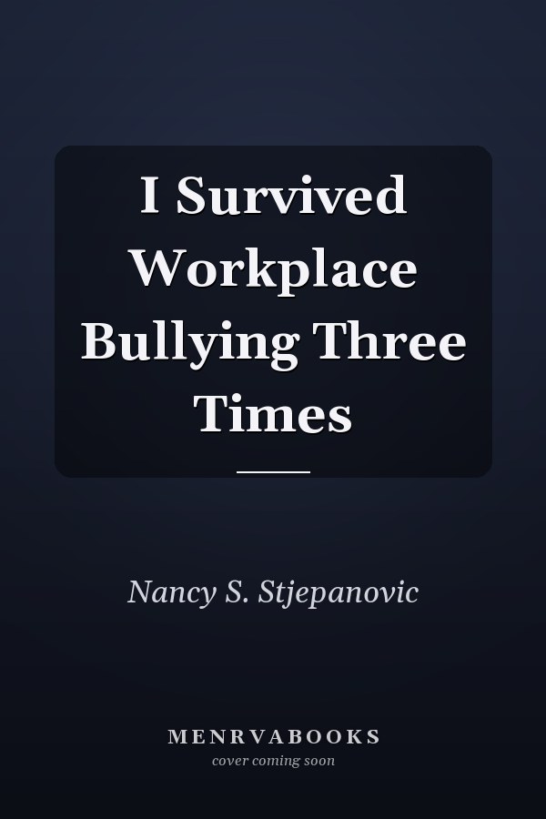I Survived Workplace Bullying Three Times