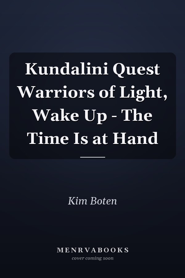 Kundalini Quest Warriors of Light, Wake Up - The Time Is at Hand