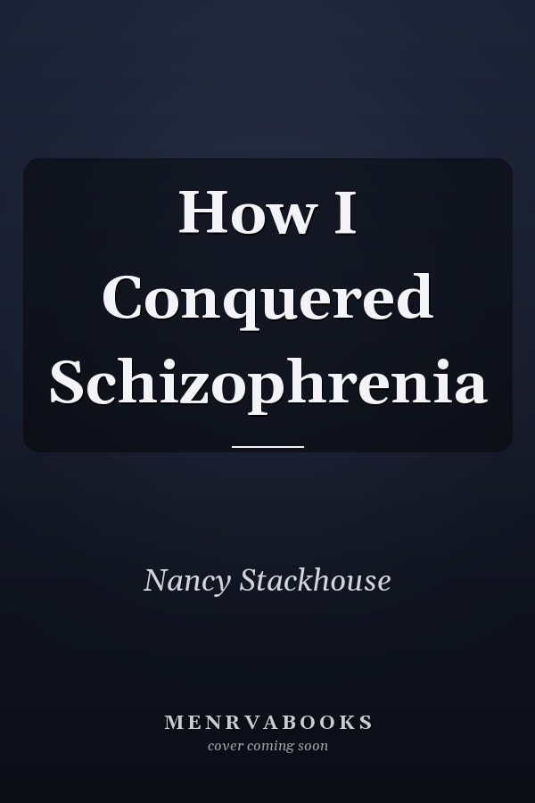 How I Conquered Schizophrenia