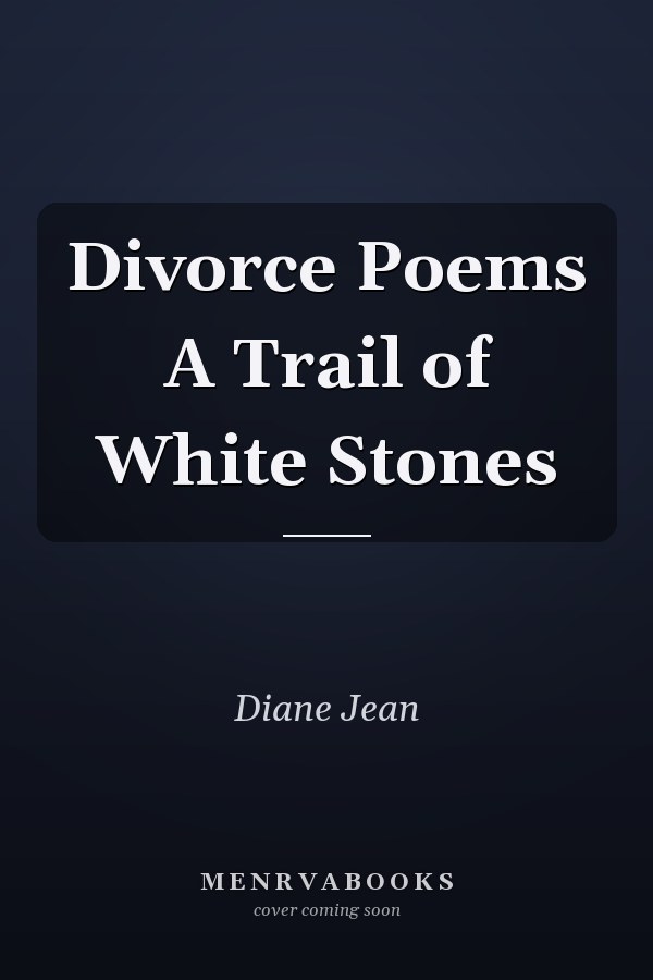 Divorce Poems A Trail of White Stones