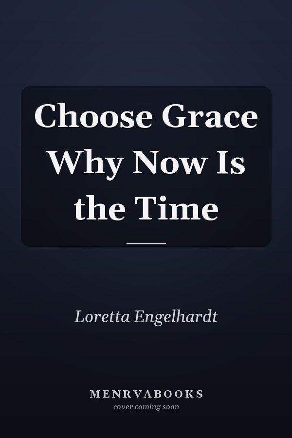 Choose Grace Why Now Is the Time