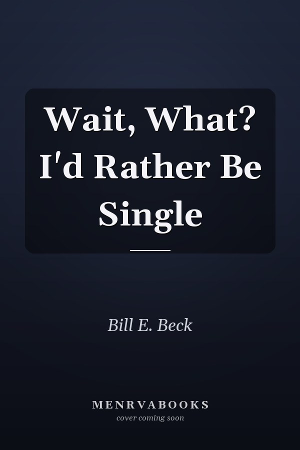 Wait, What? I'd Rather Be Single