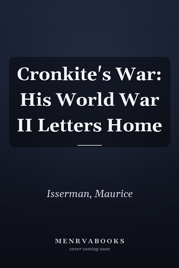 Cronkite's War: His World War II Letters Home