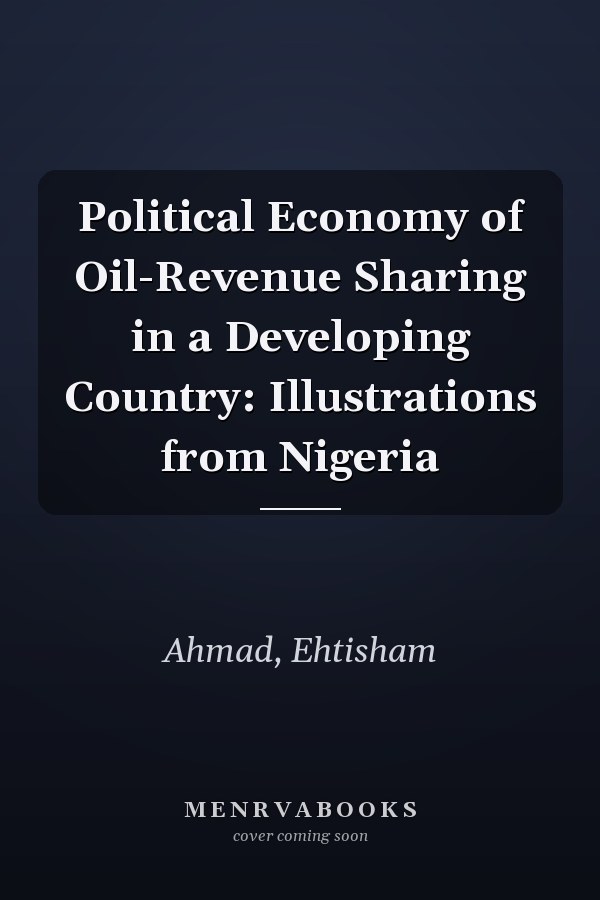 Political Economy of Oil-Revenue Sharing in a Developing Country: Illustrations from Nigeria
