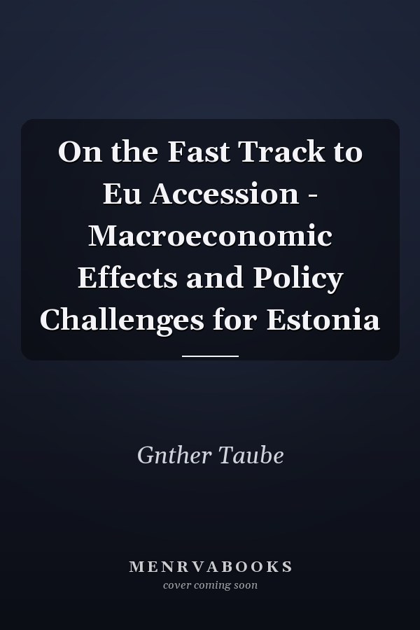 On the Fast Track to Eu Accession - Macroeconomic Effects and Policy Challenges for Estonia